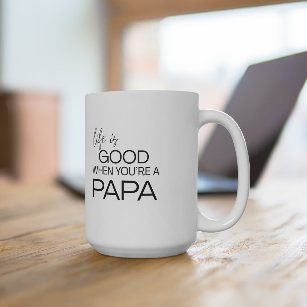 Fun "Personalized" Ceramic Mug - Life Is Good When You’re a Papa Mug (15 oz.)
