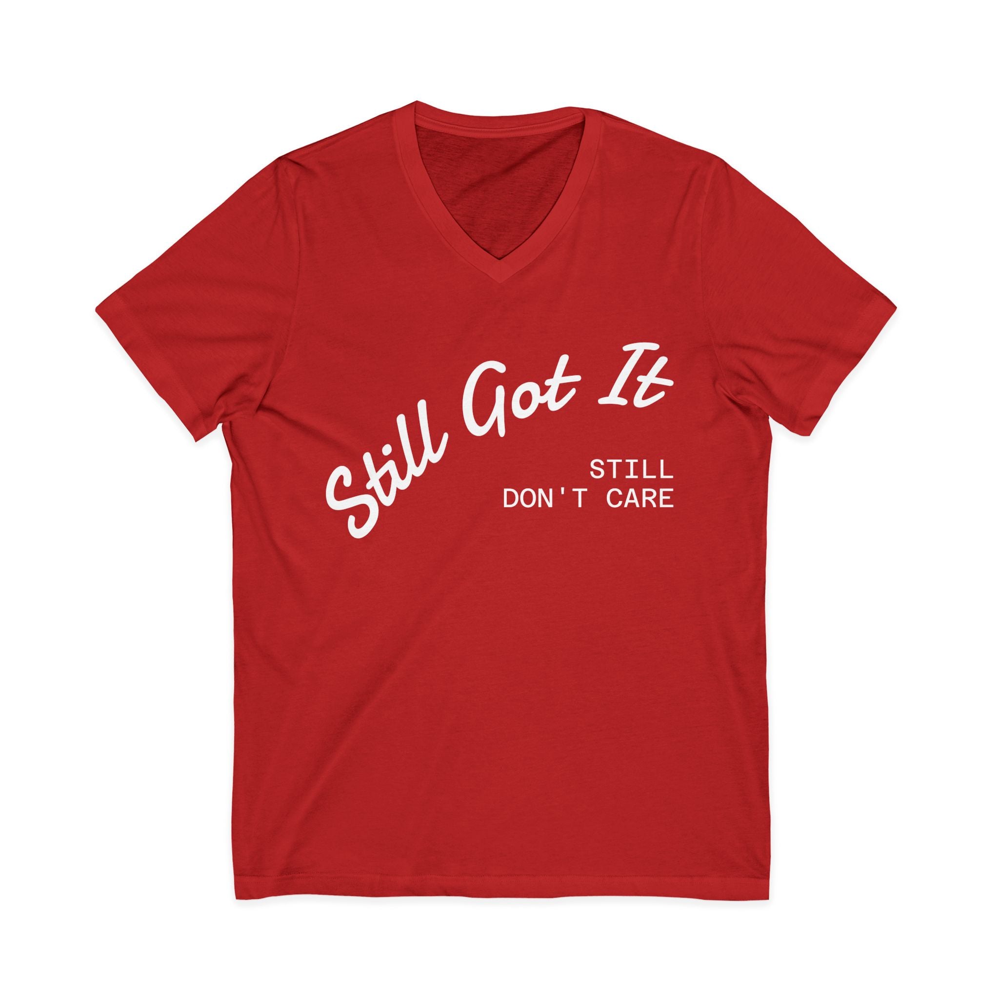 'Still Got It, Still Don’t Care' V-neck Tee, Funny Gift for Friends, Relaxed Everyday Wear, Unique Statement Top.