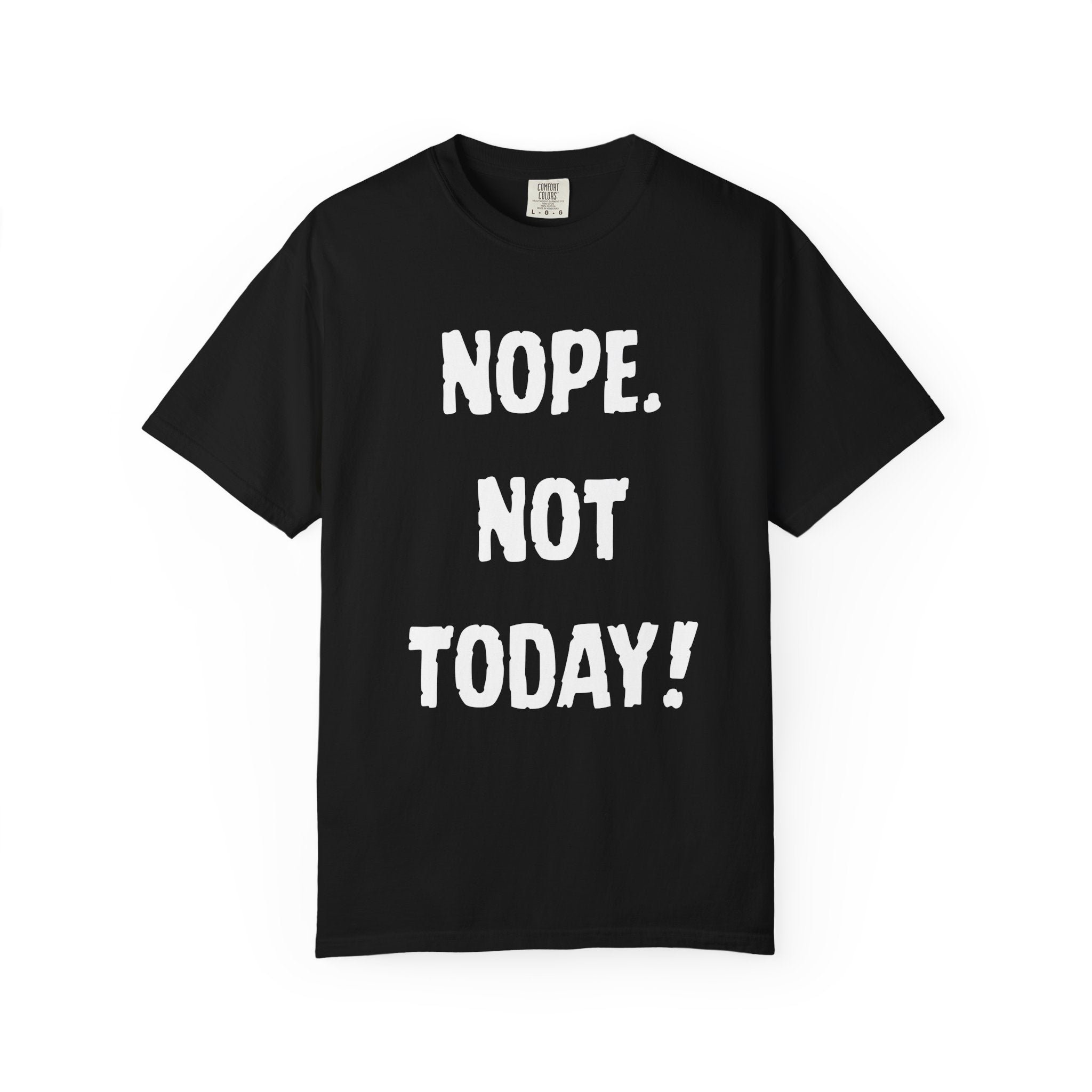 Nope. Not Today! T-shirt