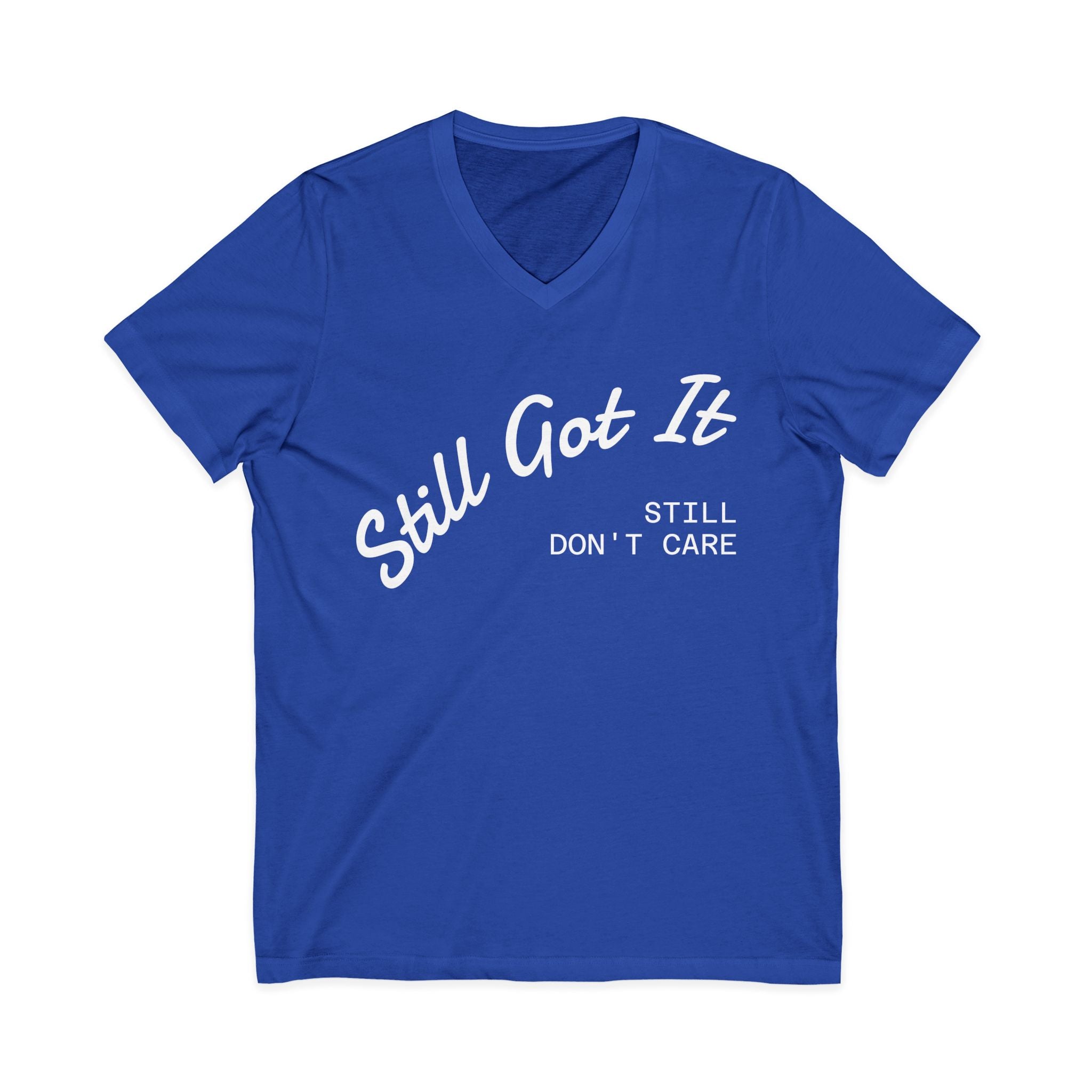 'Still Got It, Still Don’t Care' V-neck Tee, Funny Gift for Friends, Relaxed Everyday Wear, Unique Statement Top.