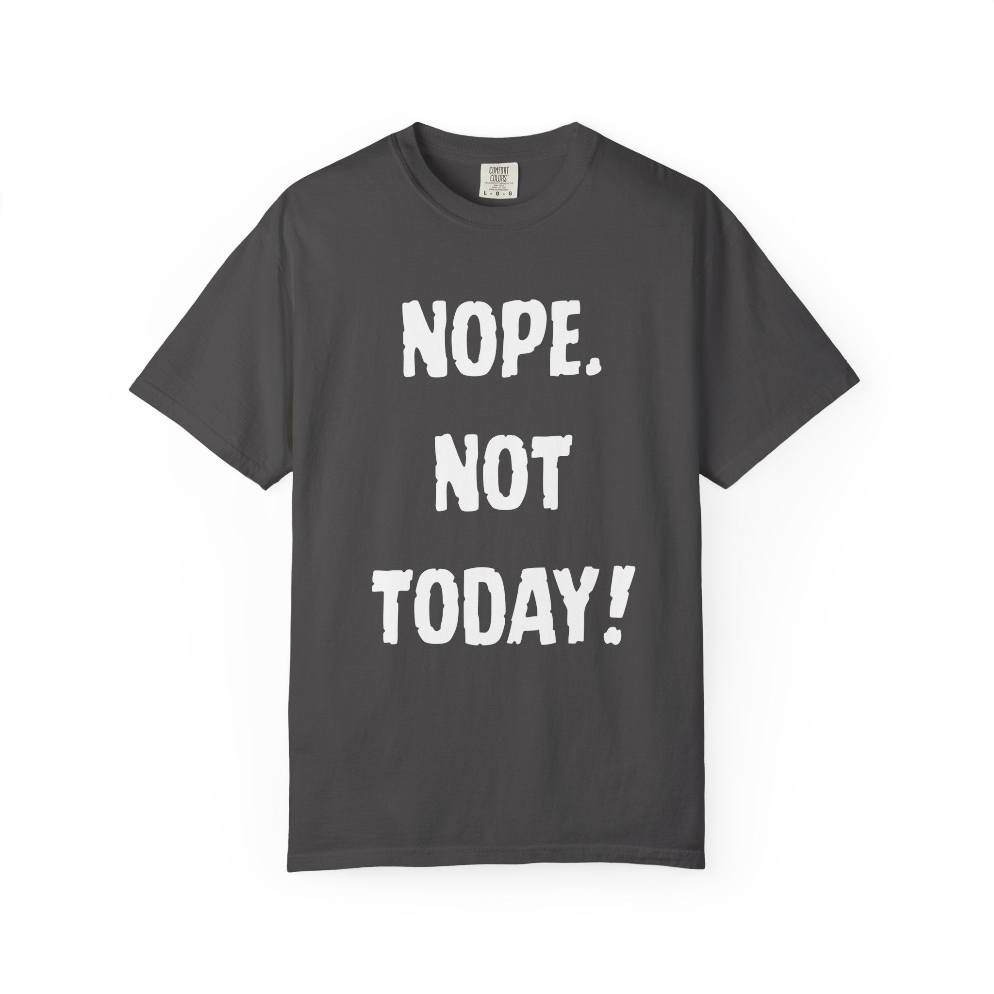 Nope. Not Today! T-shirt