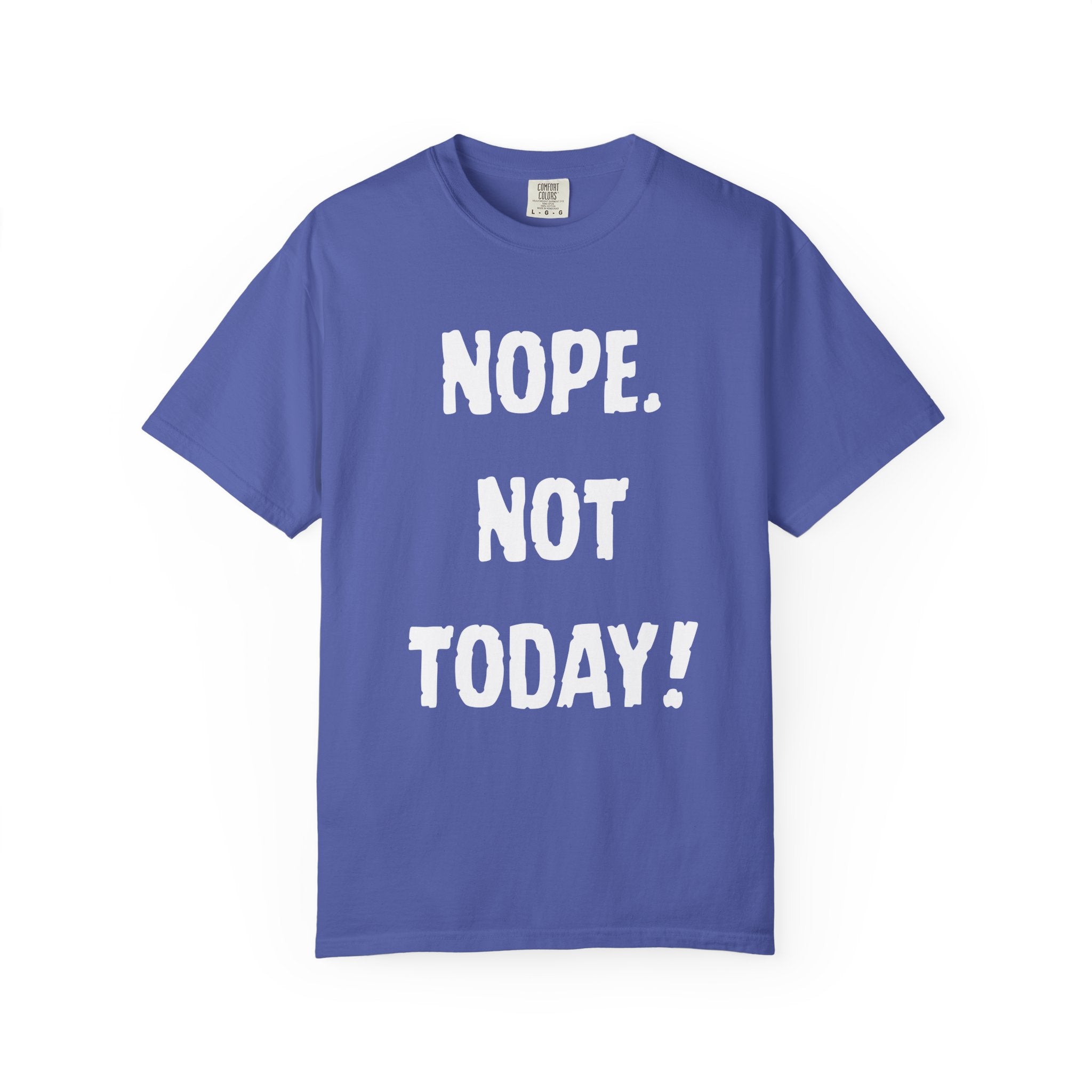 Nope. Not Today! T-shirt